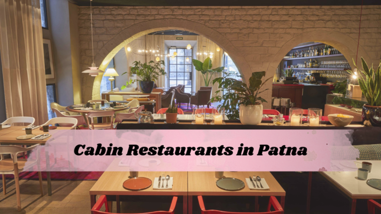 Best Cabin Restaurants in Patna in 2024.