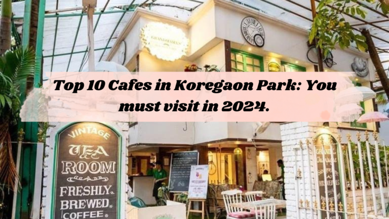Top 10 Cafes in Koregaon Park: You must visit in 2024.