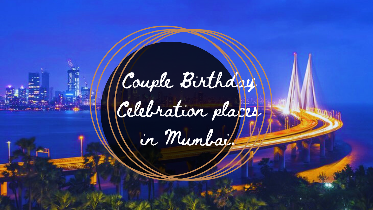 Couple Birthday Celebration places in Mumbai.