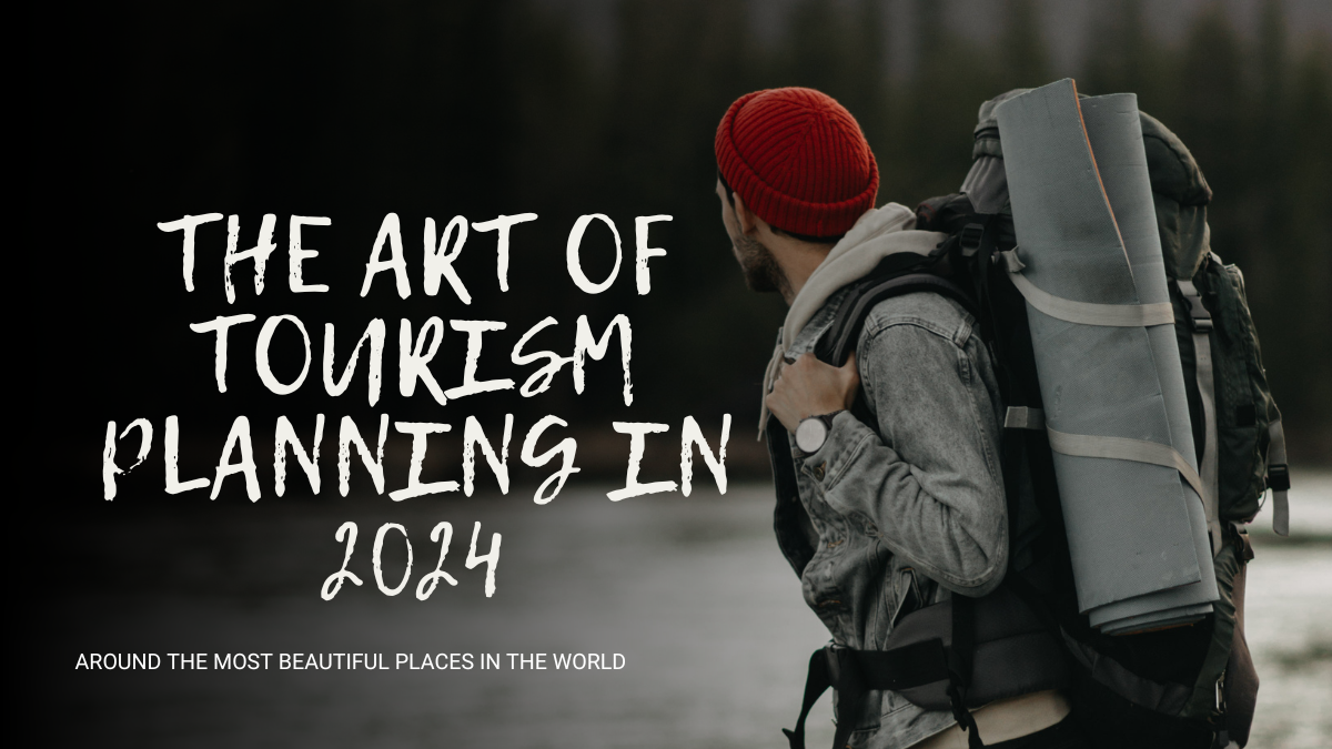 The Art of Tourism Planning in 2024